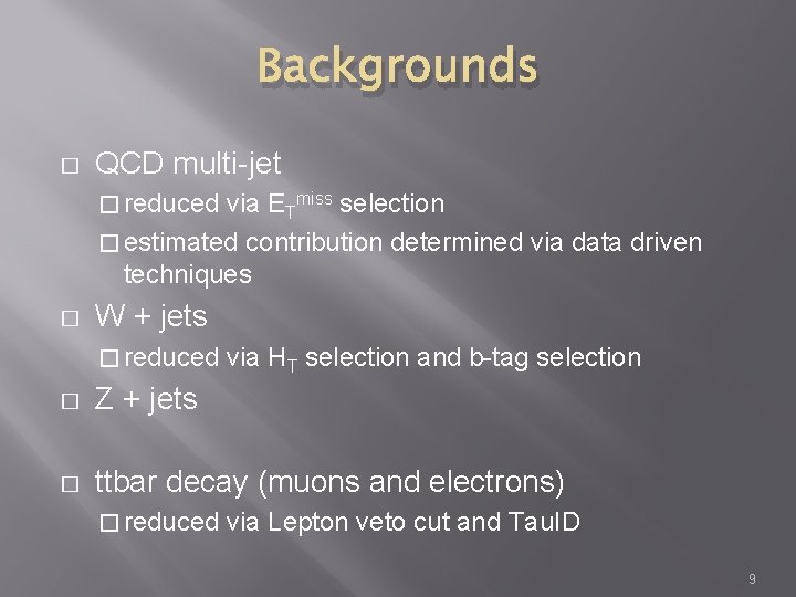 Backgrounds � QCD multi-jet � reduced via ETmiss selection � estimated contribution determined via