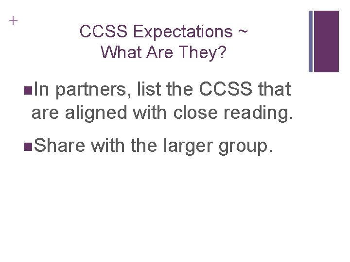 + CCSS Expectations ~ What Are They? n. In partners, list the CCSS that