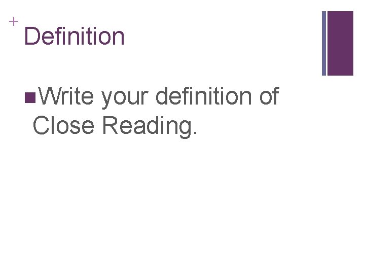 + Definition n. Write your definition of Close Reading. 