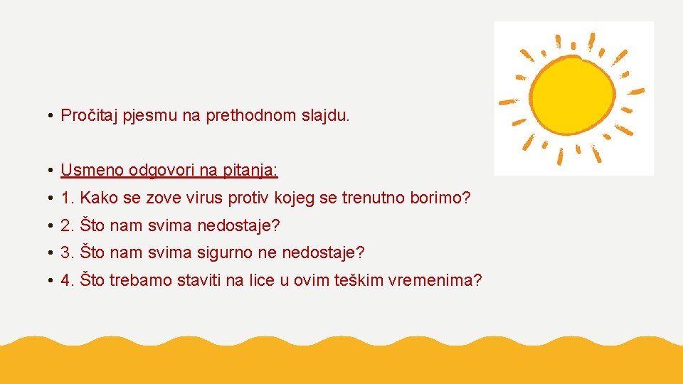  • Pročitaj pjesmu na prethodnom slajdu. • Usmeno odgovori na pitanja: • 1.