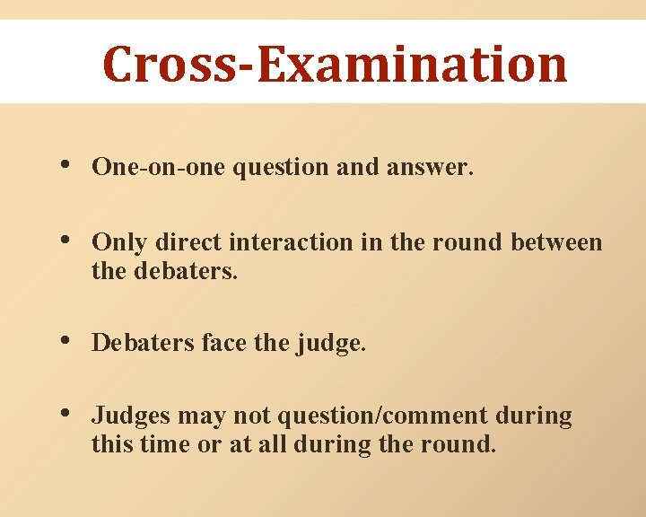 Cross-Examination • One-on-one question and answer. • Only direct interaction in the round between