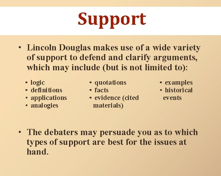 Support • Lincoln Douglas makes use of a wide variety of support to defend