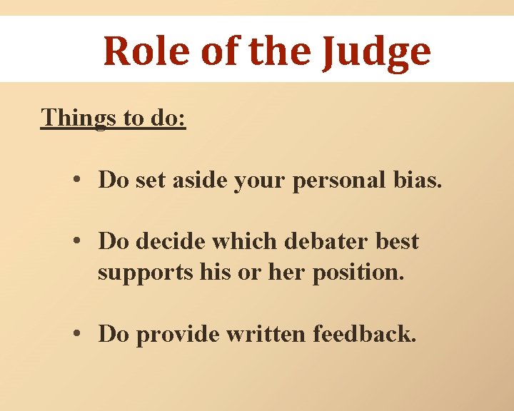 Role of the Judge Things to do: • Do set aside your personal bias.