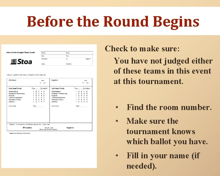 Before the Round Begins Check to make sure: You have not judged either of