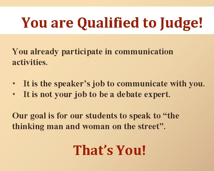 You are Qualified to Judge! You already participate in communication activities. • It is