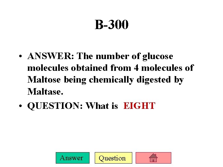 B-300 • ANSWER: The number of glucose molecules obtained from 4 molecules of Maltose