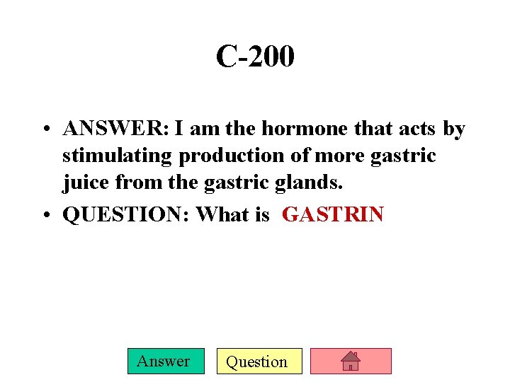 C-200 • ANSWER: I am the hormone that acts by stimulating production of more