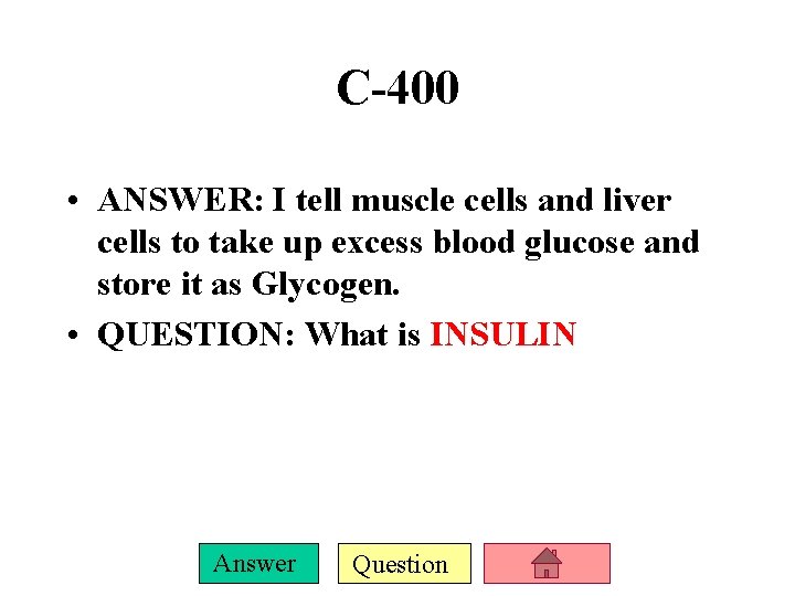 C-400 • ANSWER: I tell muscle cells and liver cells to take up excess