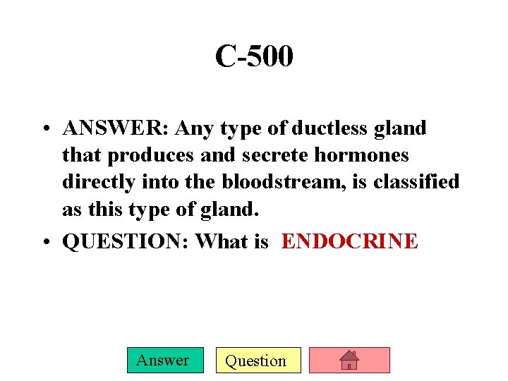 C-500 • ANSWER: Any type of ductless gland that produces and secrete hormones directly