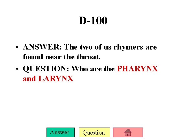 D-100 • ANSWER: The two of us rhymers are found near the throat. •