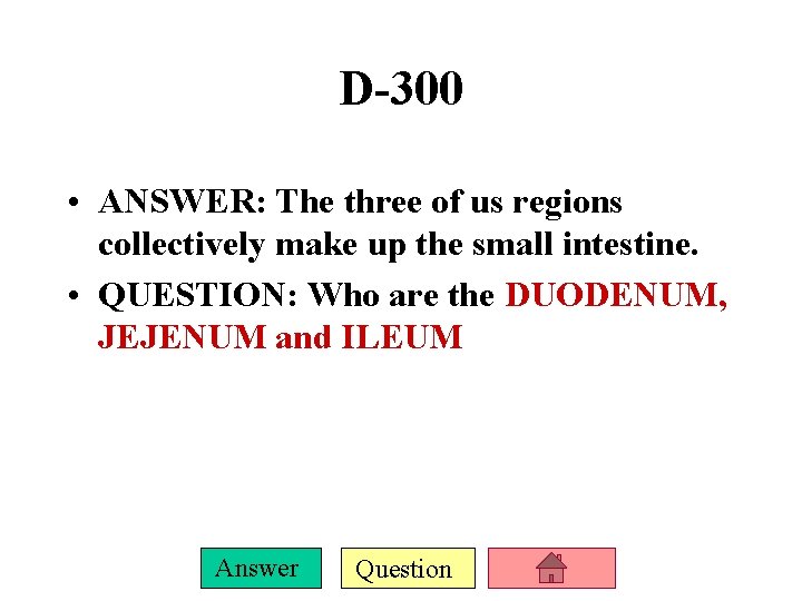 D-300 • ANSWER: The three of us regions collectively make up the small intestine.