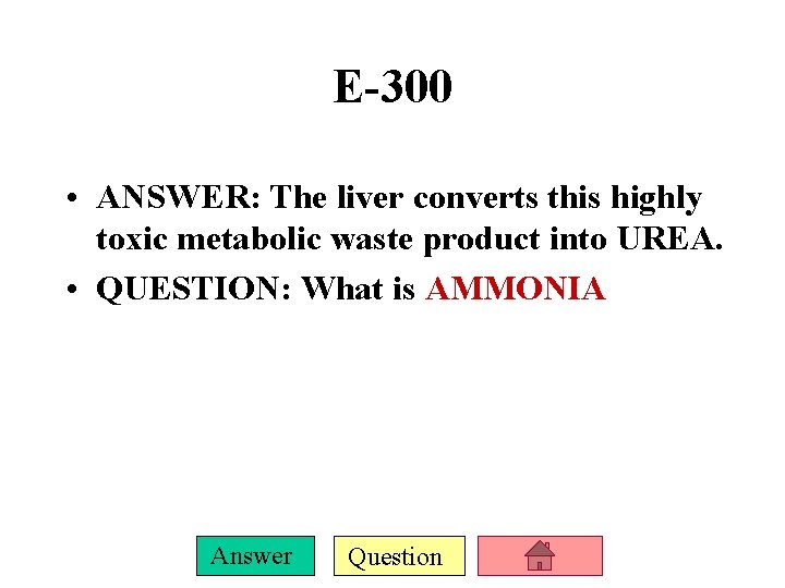 E-300 • ANSWER: The liver converts this highly toxic metabolic waste product into UREA.