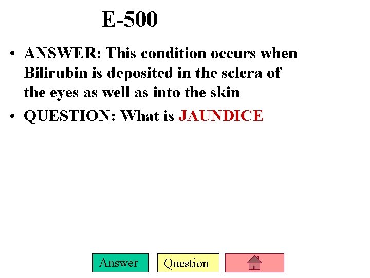E-500 • ANSWER: This condition occurs when Bilirubin is deposited in the sclera of