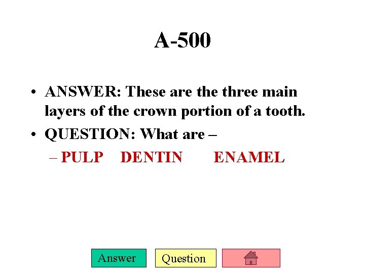 A-500 • ANSWER: These are three main layers of the crown portion of a