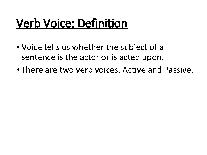 Verb Voice: Definition • Voice tells us whether the subject of a sentence is