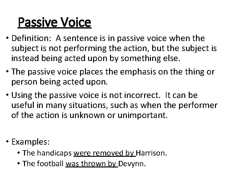 Passive Voice • Definition: A sentence is in passive voice when the subject is