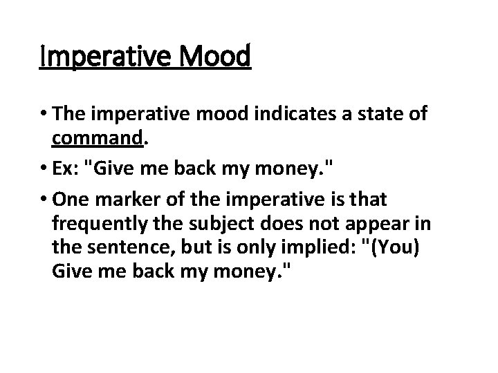 Imperative Mood • The imperative mood indicates a state of command. • Ex: "Give