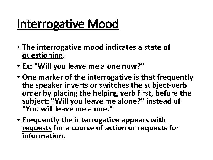 Interrogative Mood • The interrogative mood indicates a state of questioning. • Ex: "Will