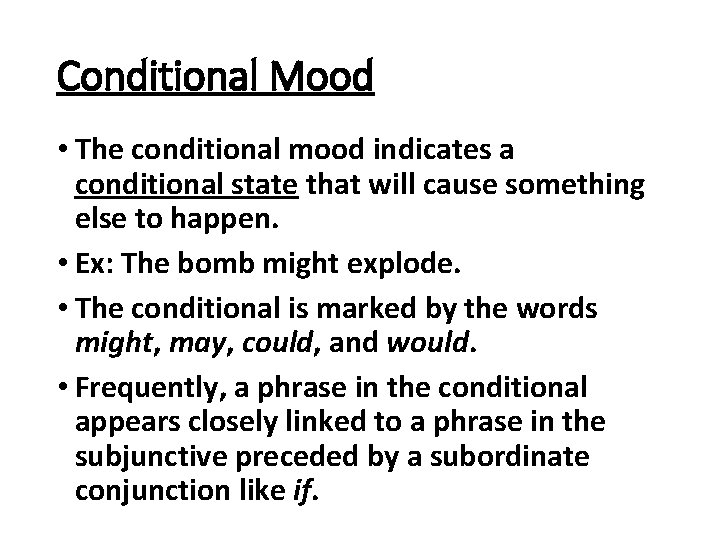 Conditional Mood • The conditional mood indicates a conditional state that will cause something