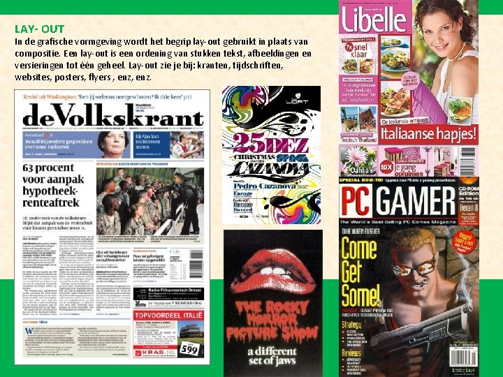 LAY- OUT In de grafische vormgeving wordt het begrip lay-out gebruikt in plaats van