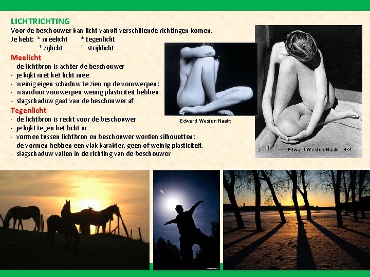 LICHTRICHTING Voor de beschouwer kan licht vanuit verschillende richtingen komen. Je hebt: * meelicht
