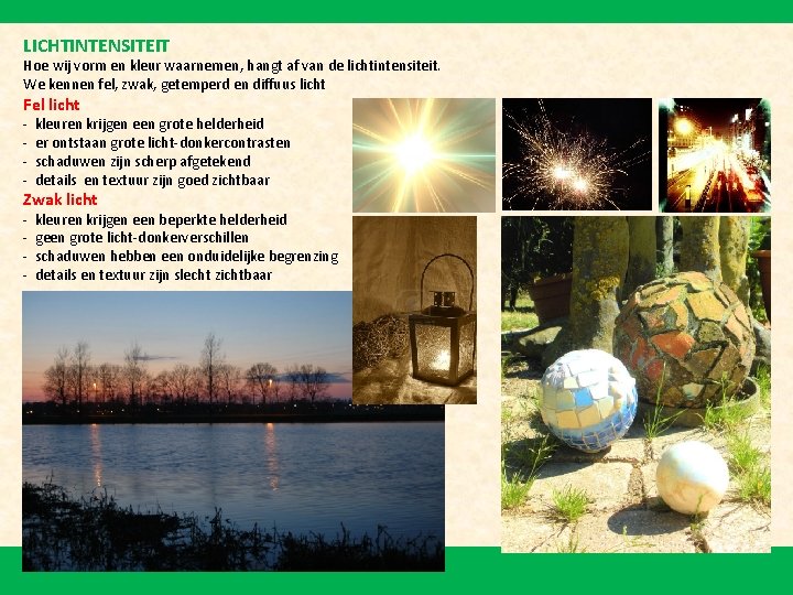 LICHTINTENSITEIT Hoe wij vorm en kleur waarnemen, hangt af van de lichtintensiteit. We kennen
