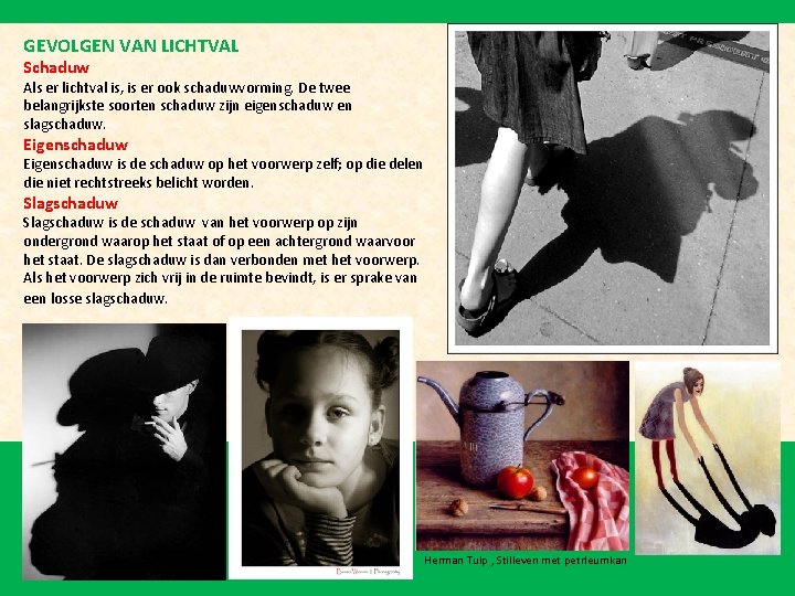 GEVOLGEN VAN LICHTVAL Schaduw Als er lichtval is, is er ook schaduwvorming. De twee