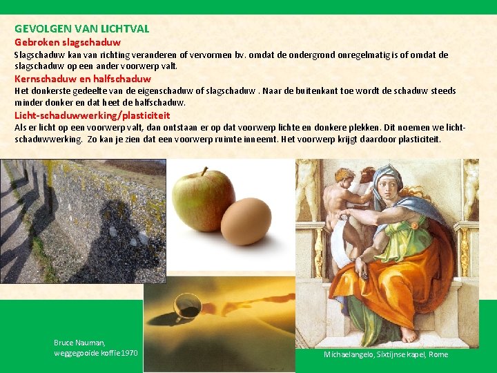 GEVOLGEN VAN LICHTVAL Gebroken slagschaduw Slagschaduw kan van richting veranderen of vervormen bv. omdat