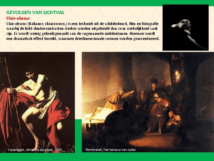 GEVOLGEN VAN LICHTVAL Clair-obscur (Italiaans: chiaroscuro, ) is een techniek uit de schilderkunst, film