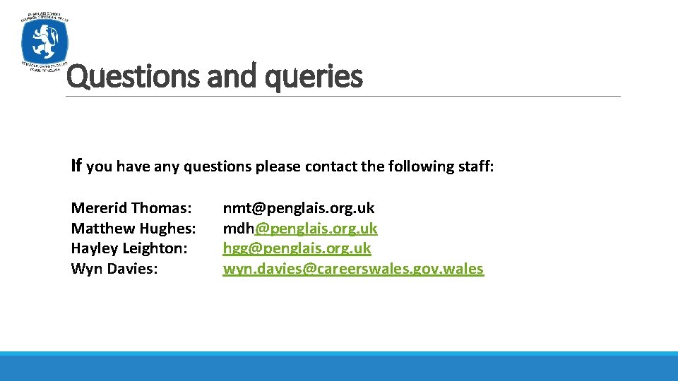 Questions and queries If you have any questions please contact the following staff: Mererid