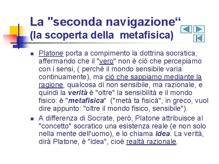 La "seconda navigazione“ (la scoperta della metafisica) n n Platone porta a compimento la