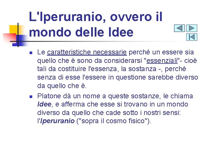 L'Iperuranio, ovvero il mondo delle Idee n n Le caratteristiche necessarie perché un essere