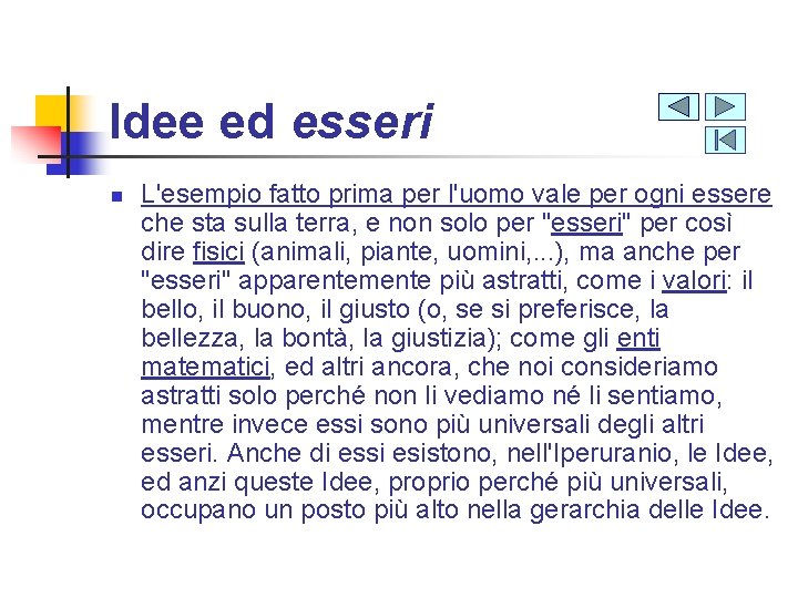 Idee ed esseri n L'esempio fatto prima per l'uomo vale per ogni essere che