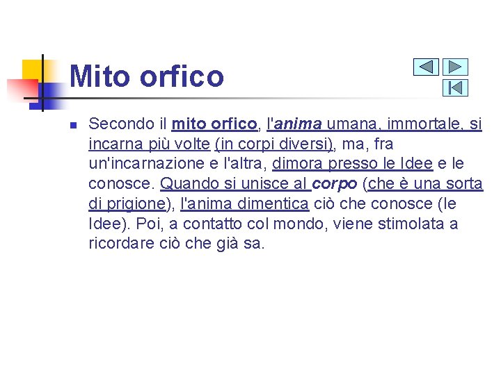 Mito orfico n Secondo il mito orfico, l'anima umana, immortale, si incarna più volte