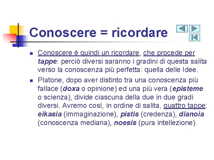 Conoscere = ricordare n n Conoscere è quindi un ricordare, che procede per tappe: