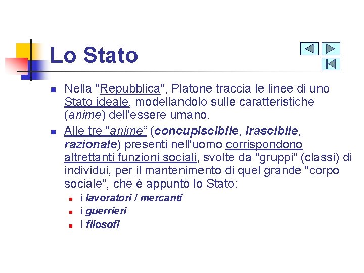 Lo Stato n n Nella "Repubblica", Platone traccia le linee di uno Stato ideale,