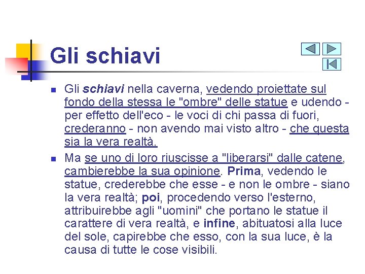 Gli schiavi n n Gli schiavi nella caverna, vedendo proiettate sul fondo della stessa