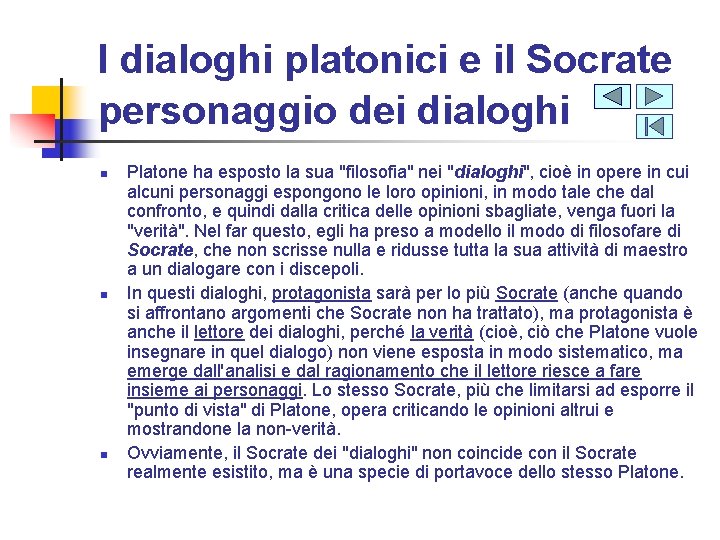 I dialoghi platonici e il Socrate personaggio dei dialoghi n n n Platone ha