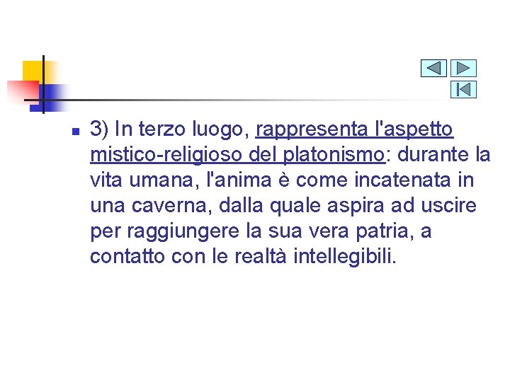 n 3) In terzo luogo, rappresenta l'aspetto mistico-religioso del platonismo: durante la vita umana,