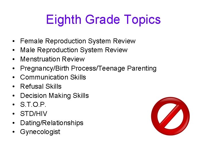 Eighth Grade Topics • • • Female Reproduction System Review Menstruation Review Pregnancy/Birth Process/Teenage