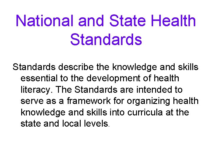 National and State Health Standards describe the knowledge and skills essential to the development