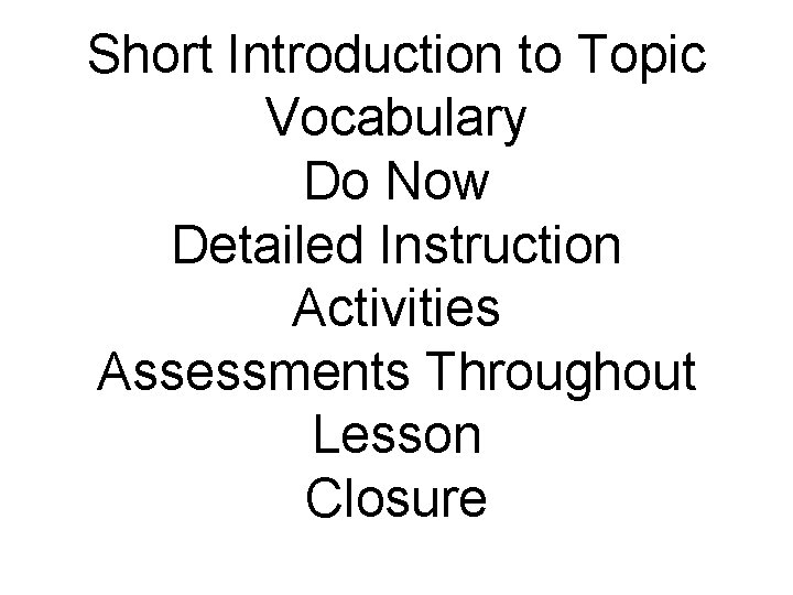 Short Introduction to Topic Vocabulary Do Now Detailed Instruction Activities Assessments Throughout Lesson Closure