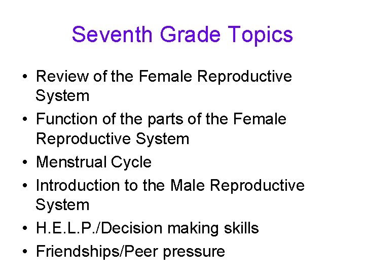 Seventh Grade Topics • Review of the Female Reproductive System • Function of the