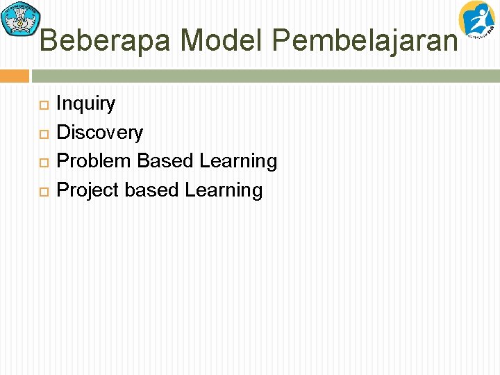 Beberapa Model Pembelajaran Inquiry Discovery Problem Based Learning Project based Learning 