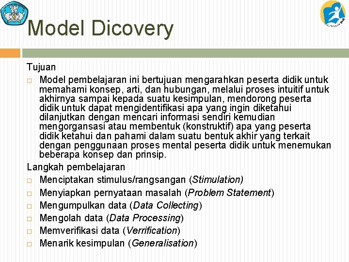 Model Dicovery Tujuan Model pembelajaran ini bertujuan mengarahkan peserta didik untuk memahami konsep, arti,