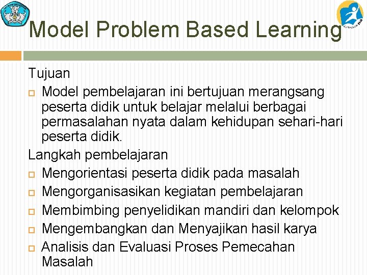 Model Problem Based Learning Tujuan Model pembelajaran ini bertujuan merangsang peserta didik untuk belajar