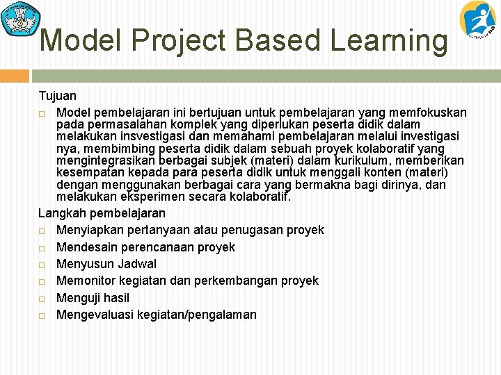 Model Project Based Learning Tujuan Model pembelajaran ini bertujuan untuk pembelajaran yang memfokuskan pada