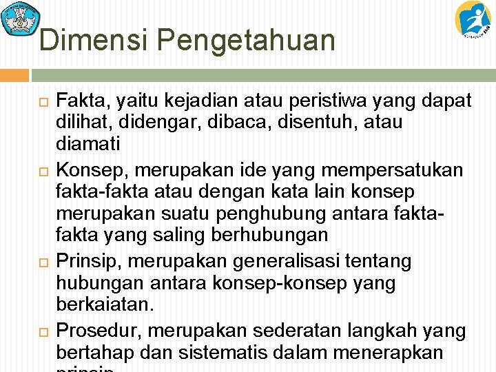 Dimensi Pengetahuan Fakta, yaitu kejadian atau peristiwa yang dapat dilihat, didengar, dibaca, disentuh, atau