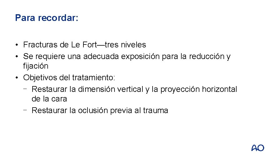 Para recordar: • Fracturas de Le Fort—tres niveles • Se requiere una adecuada exposición