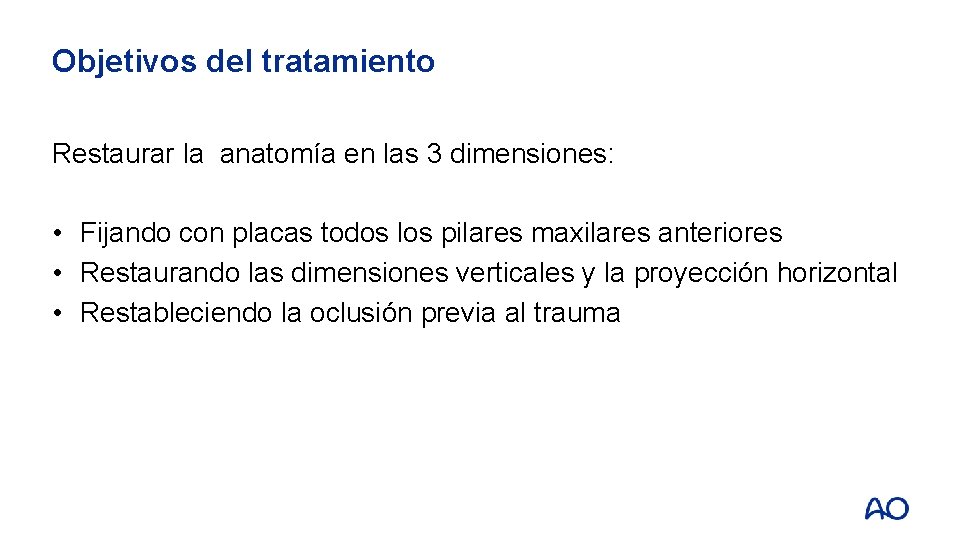 Objetivos del tratamiento Restaurar la anatomía en las 3 dimensiones: • Fijando con placas